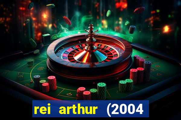 rei arthur (2004 assistir online)